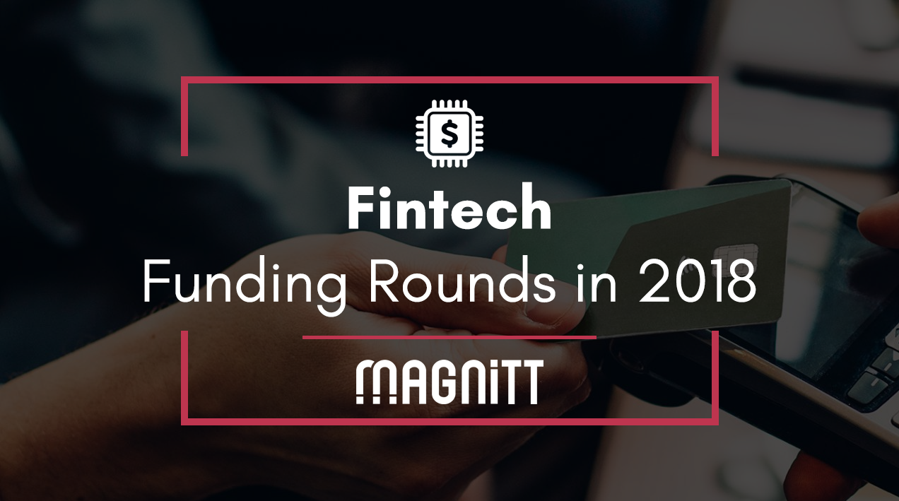 Top FinTech Funding Rounds in 2018